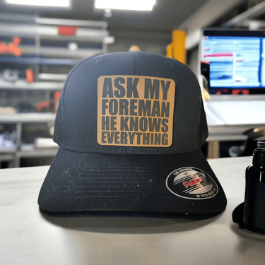 Ask my Foreman He Knows Everything Leather Patch Trucker Hat - Trucker Hat - Charm and Char
